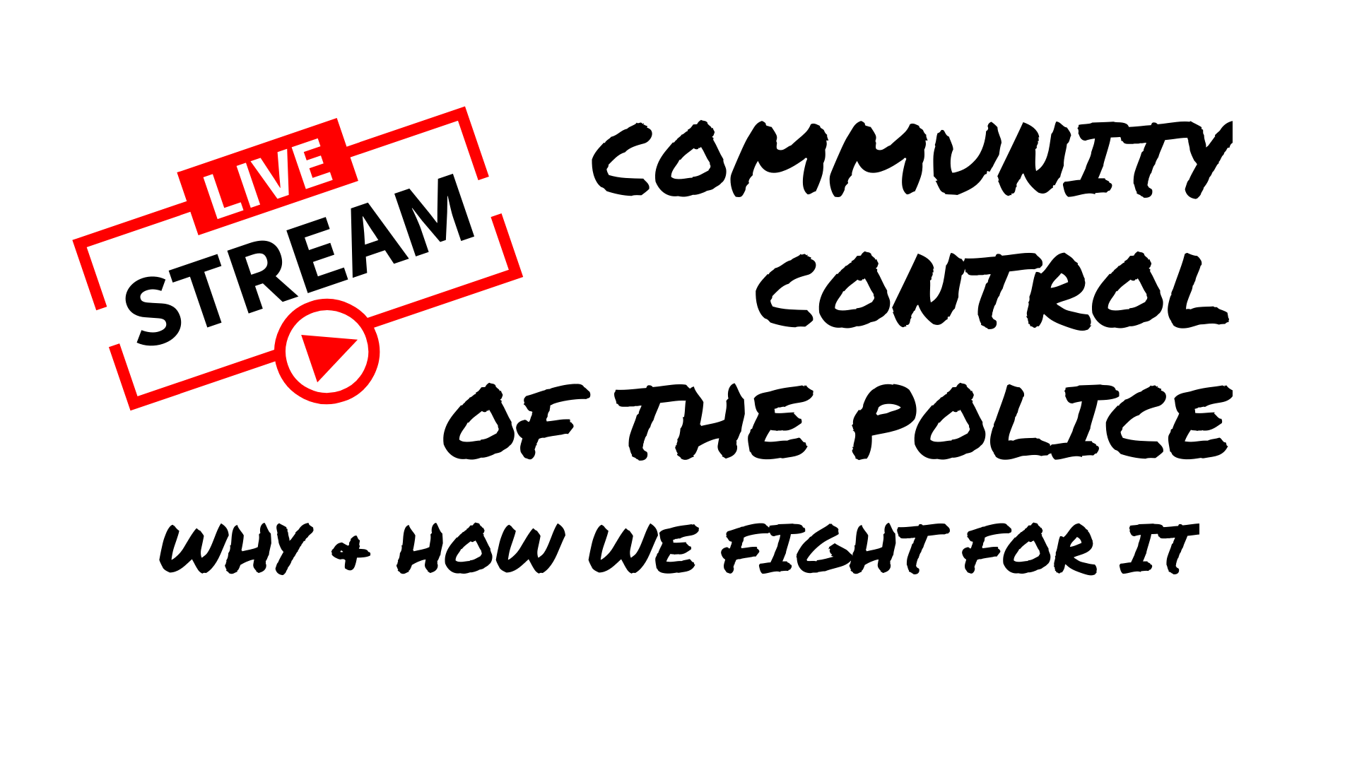 Community Control of the Police: Why & How We Fight for It [LIVESTREAM]